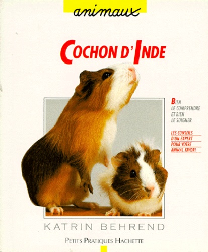 Le Cochon D'inde - Bien Le Comprendre Et Bien Le Soigner, Les Conseils D'un Expert Pour Votre Animal Favori