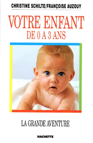 La Grande Aventure De Votre Enfant - De 0 À 3 Ans