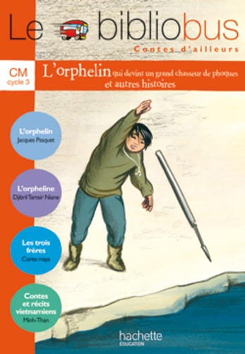 Le Bibliobus N° 24 Cm Cycle 3 Contes D'ailleurs - L'orphelin Qui Devint Un Grand Chasseur De Phoques - L'orpheline - Les Trois Frères - Contes Et Récits Vietnamiens