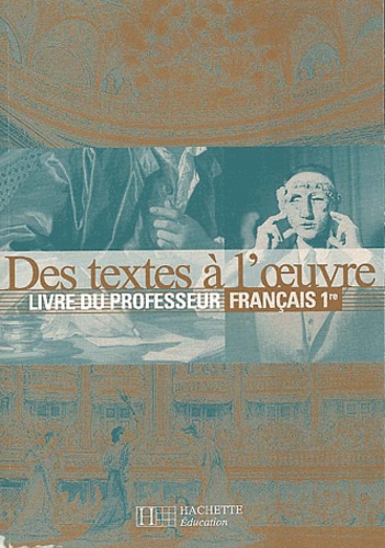 Francais 1ere Des Textes A L'oeuvre - Livre Du Professeur
