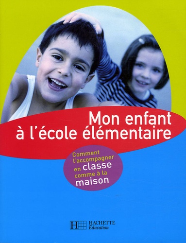 Mon Enfant À L'école Élémentaire - Comment L'accompagner En Classe Comme À La Maison