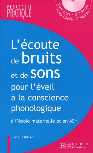 L'écoute De Bruits Et De Sons Pour L'éveil À La Conscience Phonologique - Activités Pour Développer L'écoute Attentive Et Analytique À L'école Maternelle Et En Ash (1 Cd Audio)