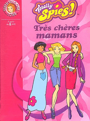 Totally Spies ! Tome 4 - Très Chères Mamans