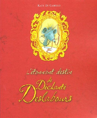 L'étonnant Destin De Déchanté Deslabours