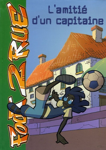Foot 2 Rue Tome 4 - L'amitié D'un Capitaine