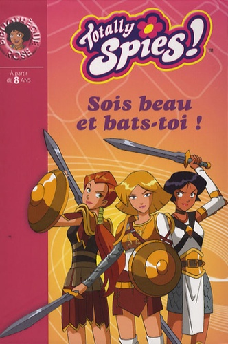 Totally Spies ! Tome 15 - Sois Beau Et Bats-Toi !