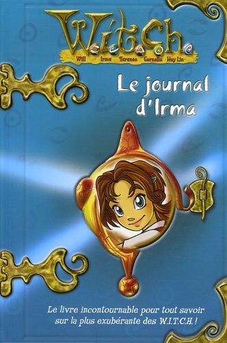 Witch - Le Journal D'irma - Aventures & Secrets D'une W.I.T.C.H