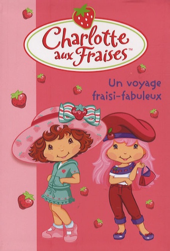 Charlotte Aux Fraises Tome 13 - Un Voyage Fraisi-Fabuleux