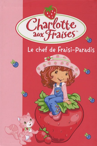 Charlotte Aux Fraises Tome 16 - Le Chef De Fraisi-Paradis