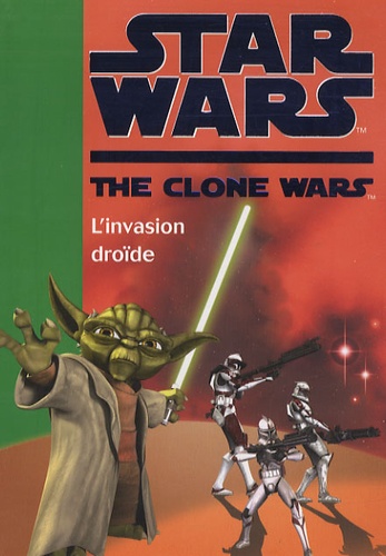 Star Wars The Clone Wars Tome 1 - L'invasion Droïde