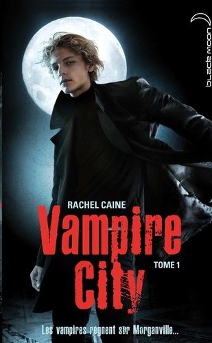 Vampire City - Tome 1 - Vampire City - Les Vampires Règnents Sur Morganville