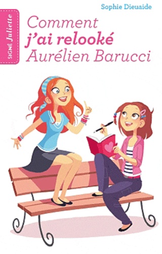 Signé Juliette - Tome 1 - Comment J'ai Relooké Aurélien Barucci