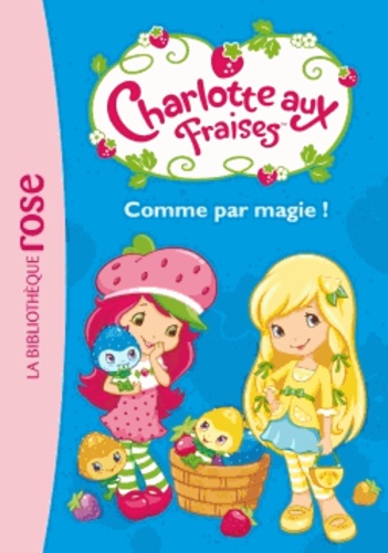 Charlotte Aux Fraises Tome 2 - Comme Par Magie !