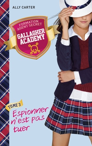 Gallagher Academy - Tome 3 - Espionner N'est Pas Tuer