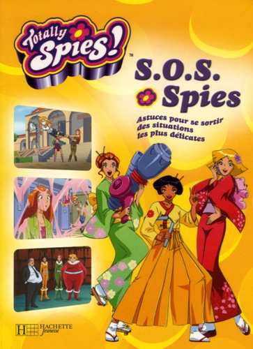 Totally Spies ! - Sos Spies - Astuces Pour Se Sortir Des Situations Les Plus Délicates