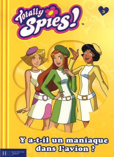 Totally Spies ! - Tome 3 - Y A-T-Il Un Maniaque Dans L'avion ?