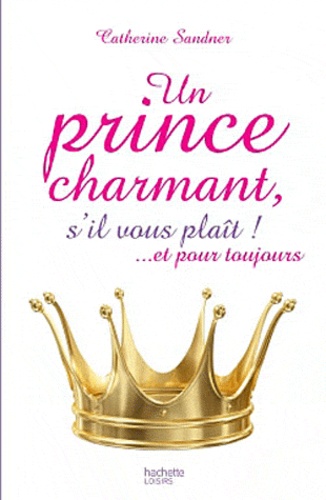Un Prince Charmant, S'il Vous Plaît ! ... Et Pour Toujours