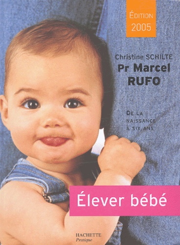 Elever Bébé - De La Naissance À Six Ans