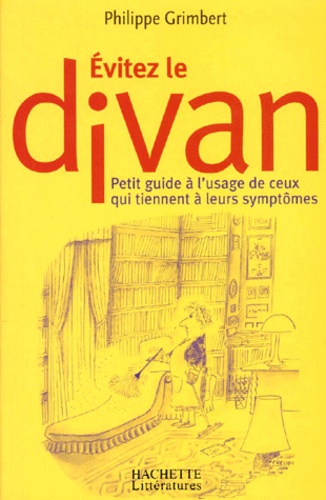 Evitez Le Divan - Petit Guide À L'usage De Ceux Qui Tiennent À Leurs Symptômes