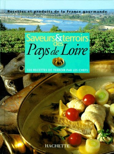Saveurs Et Terroirs Des Pays De Loire - 100 Recettes De Terroir Par Les Chefs