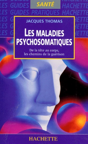 Les Maladies Psychosomatiques - De La Tête Au Corps, Les Chemins De Guérison