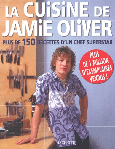 La Cuisine De Jamie Oliver - Plus De 150 Recettes D'un Chef Superstar