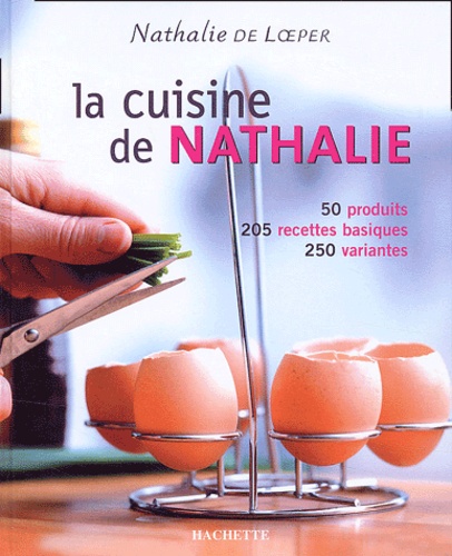 La Cuisine De Nathalie - 50 Produits, 205 Recettes Basiques, 250 Variantes