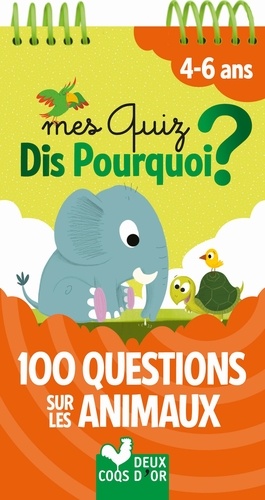 Mes Quiz Dis Pourquoi ? - 100 Questions Sur Les Animaux - 4-6 Ans