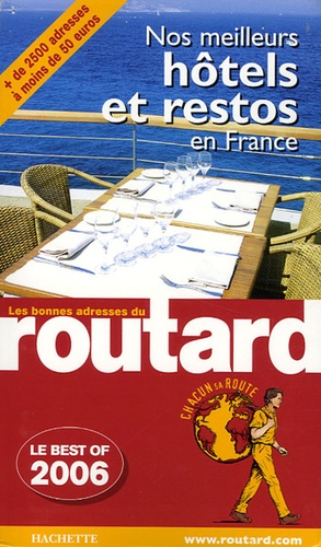 Nos Meilleurs Hôtels Et Restos En France - Guide du Routard 2006-2007