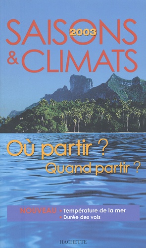 Saisons Et Climats 2003 - Où Partir ? Quand Partir ?