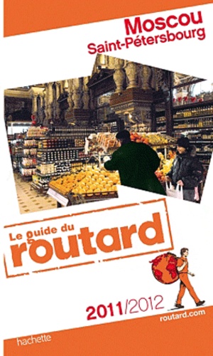 Moscou, Saint-Pétersbourg - Guide du Routard 2011-2012