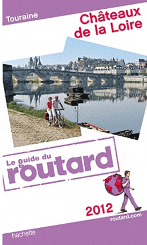 Châteaux De La Loire - Guide du Routard 2012