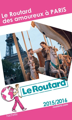 Le Routard Des Amoureux À Paris - Guide du Routard 2015-2016