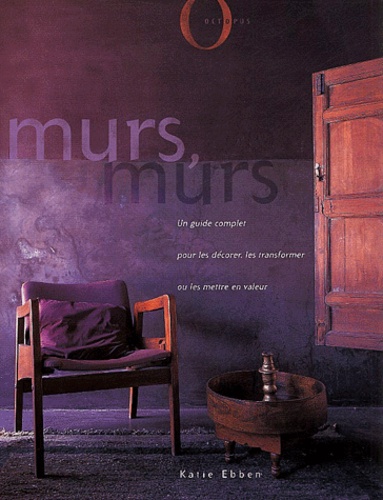 Murs, Murs - Un Guide Complet Pour Les Décorer, Les Transformer Ou Les Mettre En Valeur