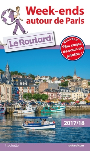 Week-Ends Autour De Paris - Guide du Routard 2017-2018