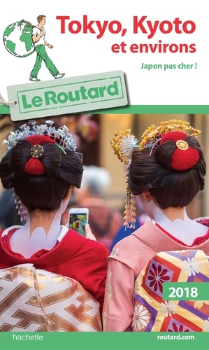 Tokyo, Kyoto Et Environs - Guide du Routard 2018
