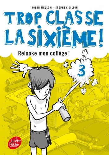 Trop Classe La Sixième ! - Tome 3 - Relooke Mon Collège !