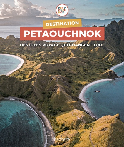 Destination Petaouchnok - Des Idées Voyage Qui Changent Tout