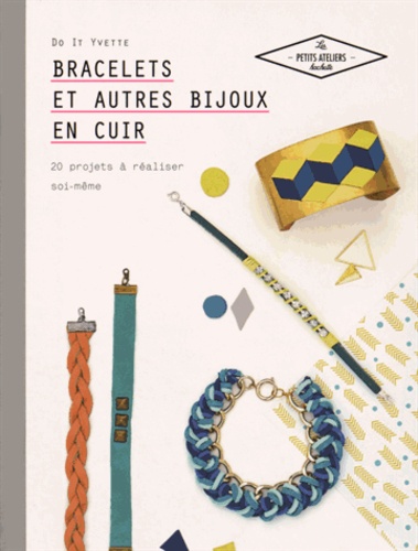 Bracelets Et Autres Bijoux En Cuir - 20 Projets À Réaliser Soi-Même