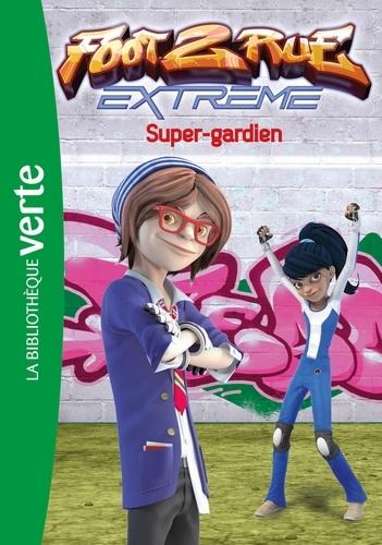 Foot 2 Rue Extreme - Tome 3 - Super-Gardien