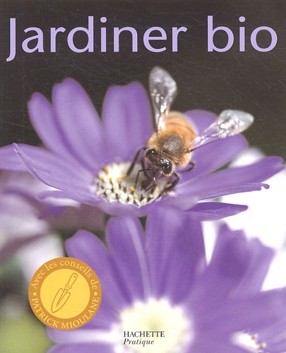 Jardiner Bio - Cultiver Son Jardin Dans Le Respect De La Nature