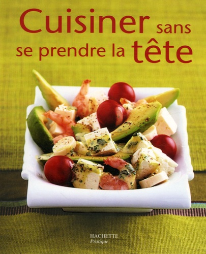 Cuisiner Sans Se Prendre La Tête
