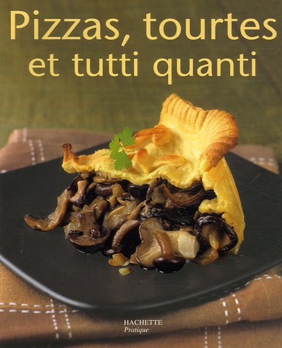 Pizzas, Tourtes Et Tutti Quanti
