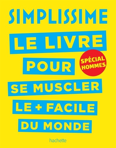 Le Livre Pour Se Muscler Le + Facile Du Monde - Spécial Hommes