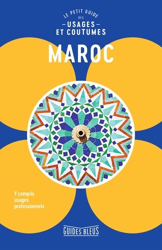 Maroc - Le Petit Guide Des Usages Et Coutumes
