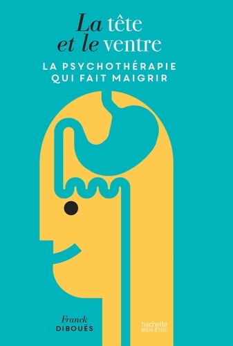 La Tête Et Le Ventre - La Psychothérapie Qui Fait Maigrir
