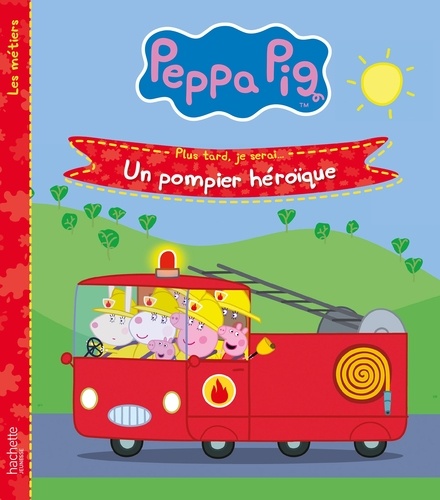 Peppa Pig - Les Métiers - Plis Tard, Je Serai - Un Pompier Héroïque