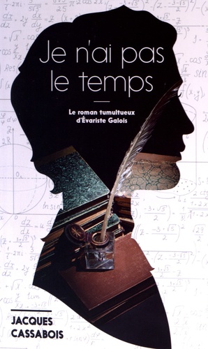 Je N'ai Pas Le Temps - Le Roman Tumultueux D'evariste Galois