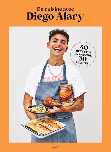 En Cuisine Avec Diego Alary - 40 Recettes En Moins De 30 Minutes