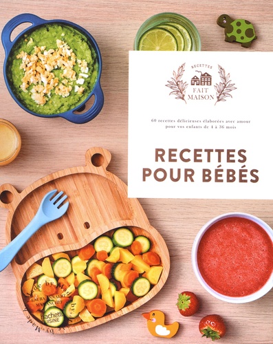 Recettes Pour Bébés - 60 Recettes Délicieuses Élaborées Avec Amour Pour Vos Enfants De 4 À 36 Mois